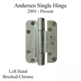 Andersen Single Hinge, Left Hand (2005-Present) - Brushed Chrome