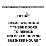 Cal-Royal TDUB1 These Doors to Remain Unlocked During Business Hours Sign Black on White