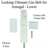 LOCKING ULTIMATE LITE BOLT FOR ASTRAGAL , LOWER - 302037